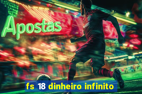 fs 18 dinheiro infinito